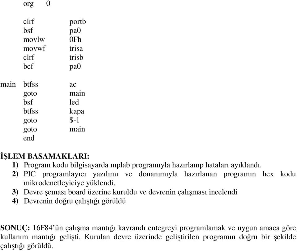 2) PIC programlayıcı yazılımı ve donanımıyla hazırlanan programın hex kodu mikrodenetleyiciye yüklendi.