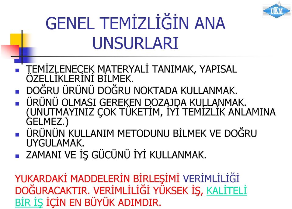 (UNUTMAYINIZ ÇOK TÜKETİM, İYİ TEMİZLİK ANLAMINA GELMEZ.) ÜRÜNÜN KULLANIM METODUNU BİLMEK VE DOĞRU UYGULAMAK.