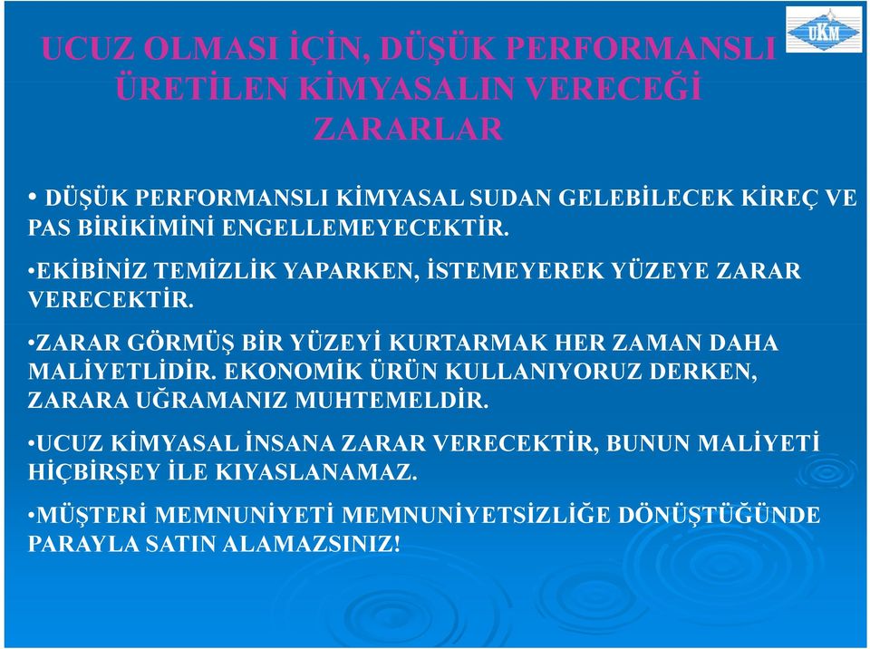 ZARAR GÖRMÜŞ BİR YÜZEYİ KURTARMAK HER ZAMAN DAHA MALİYETLİDİR. EKONOMİK ÜRÜN KULLANIYORUZ DERKEN, ZARARA UĞRAMANIZ MUHTEMELDİR.