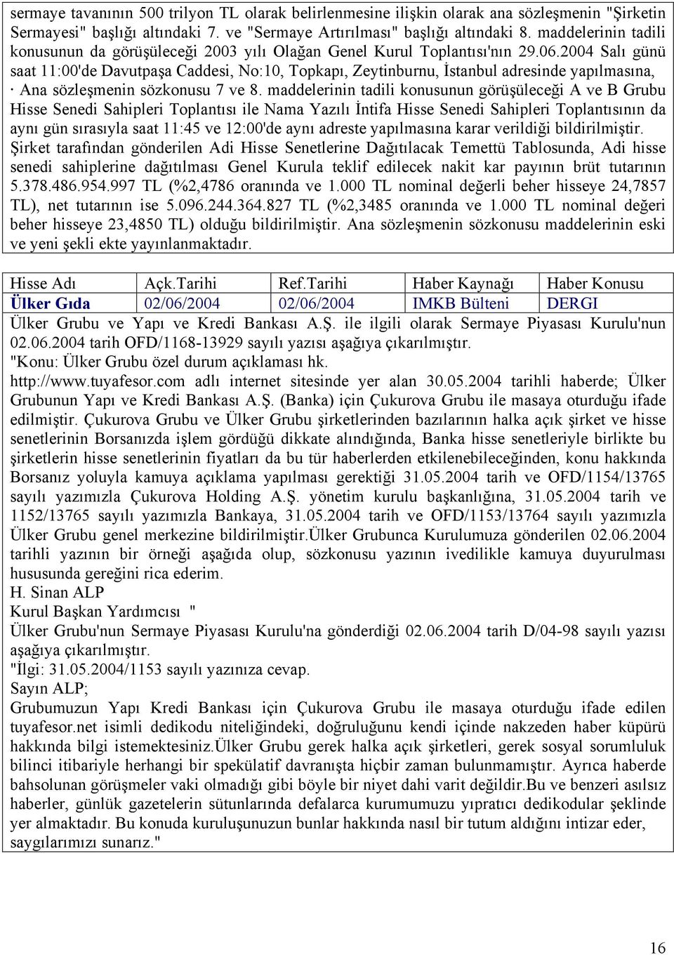 2004 Salı günü saat 11:00'de Davutpaşa Caddesi, No:10, Topkapı, Zeytinburnu, İstanbul adresinde yapılmasına, Ana sözleşmenin sözkonusu 7 ve 8.