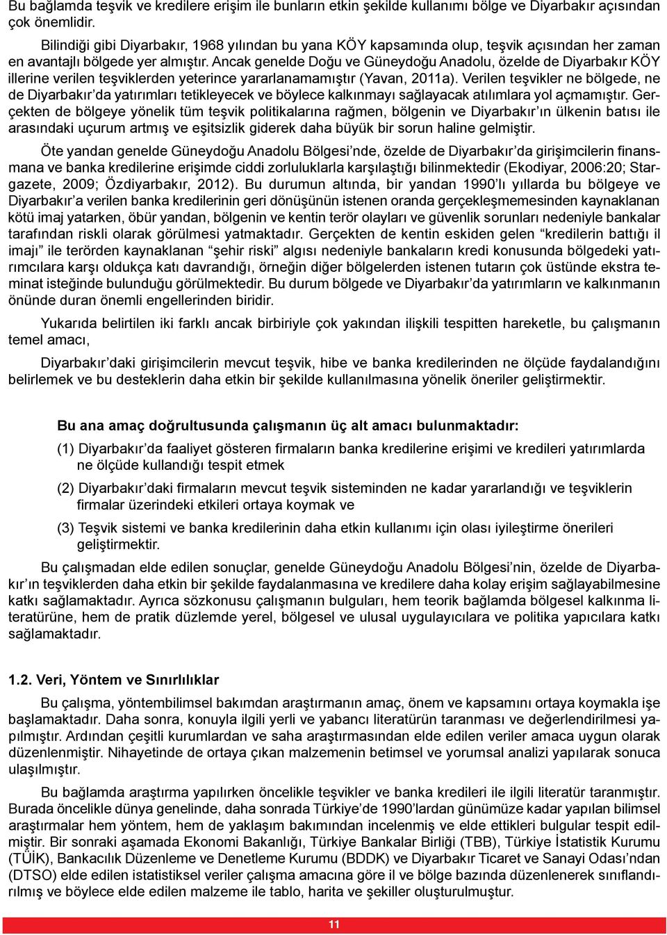 Ancak genelde Doğu ve Güneydoğu Anadolu, özelde de Diyarbakır KÖY illerine verilen teşviklerden yeterince yararlanamamıştır (Yavan, 2011a).