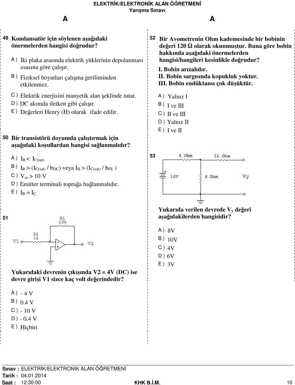 50 Bir transistörü doyumda çalıştırmak için aşağıdaki koşullardan hangisi sağlanmalıdır?