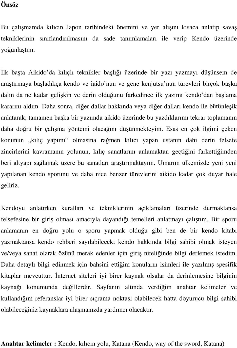 derin olduğunu farkedince ilk yazımı kendo dan başlama kararını aldım.