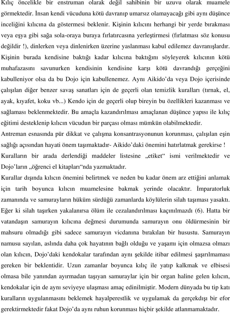 Kişinin kılıcını herhangi bir yerde bırakması veya eşya gibi sağa sola-oraya buraya fırlatırcasına yerleştirmesi (fırlatması söz konusu değildir!