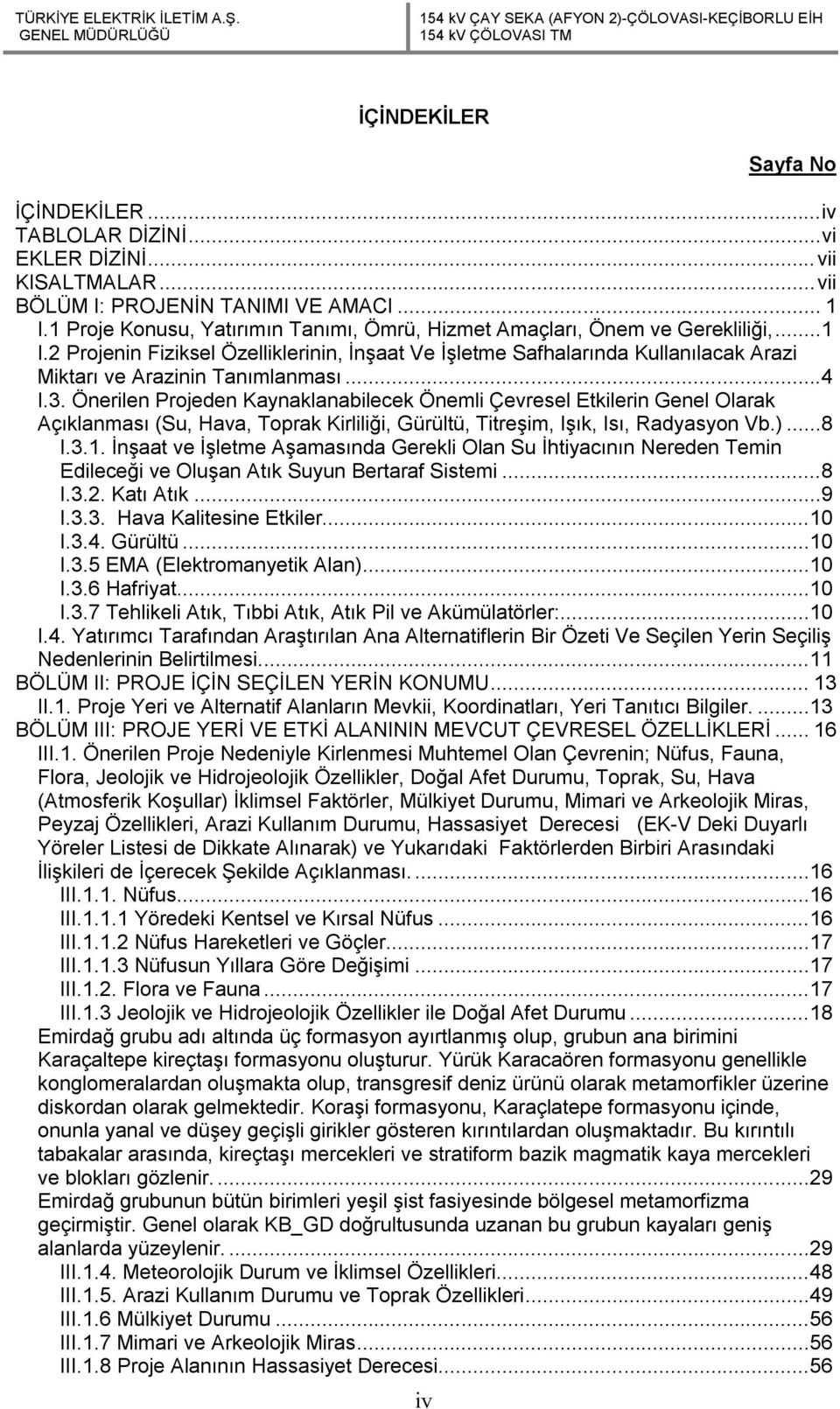 2 Projenin Fiziksel Özelliklerinin, İnşaat Ve İşletme Safhalarında Kullanılacak Arazi Miktarı ve Arazinin Tanımlanması...4 I.3.