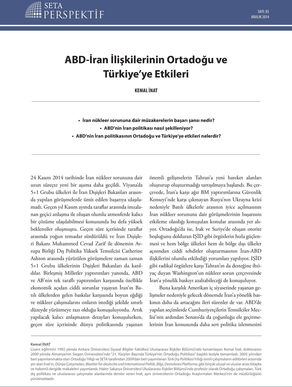 Viyana da 5+1 Grubu ülkeleri ile İran Dışişleri Bakanları arasında yapılan görüşmelerde ümit edilen başarıya ulaşılamadı.