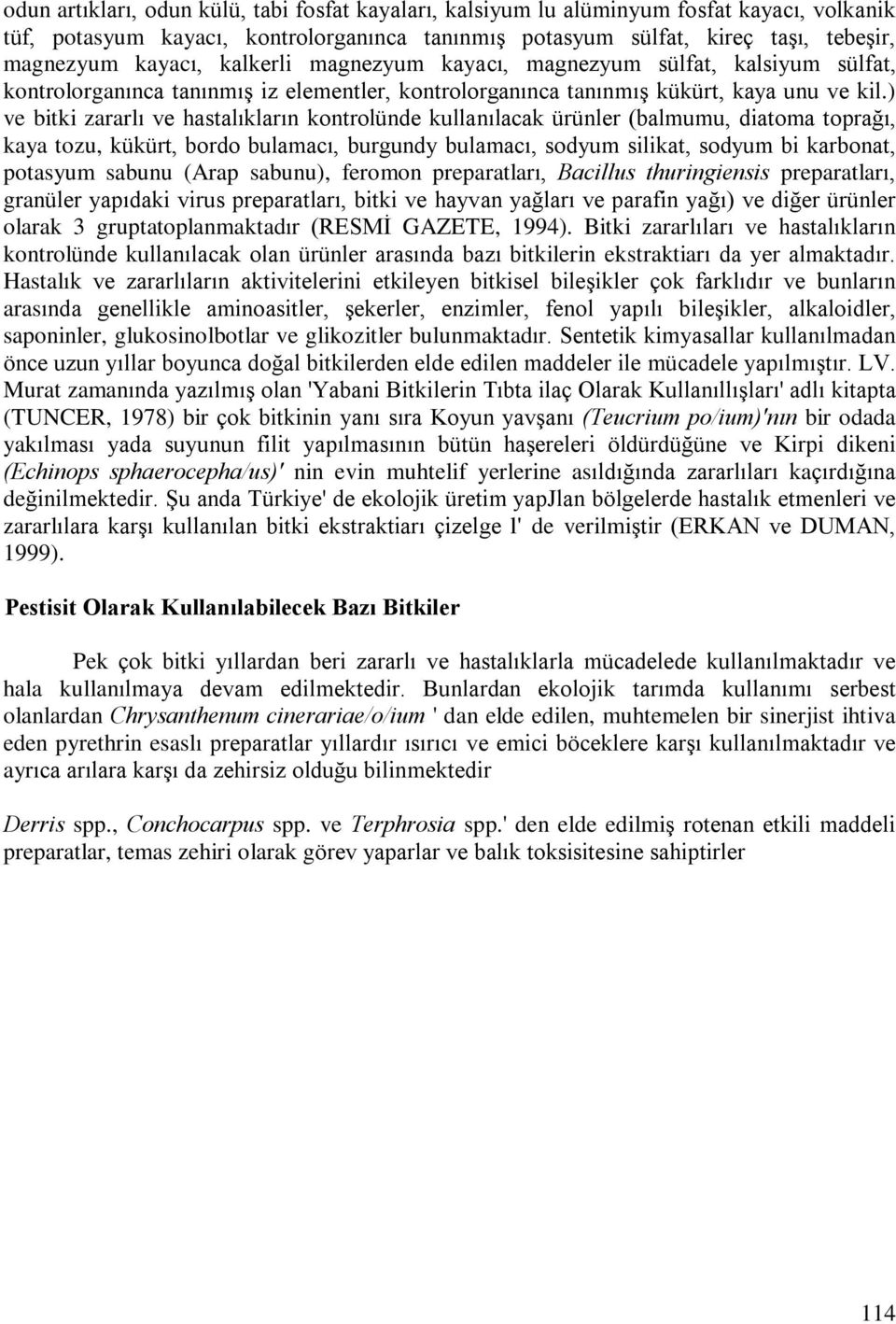 ) ve bitki zararlý ve hastalýklarýn kontrolünde kullanýlacak ürünler (balmumu, diatoma topraðý, kaya tozu, kükürt, bordo bulamacý, burgundy bulamacý, sodyum silikat, sodyum bi karbonat, potasyum