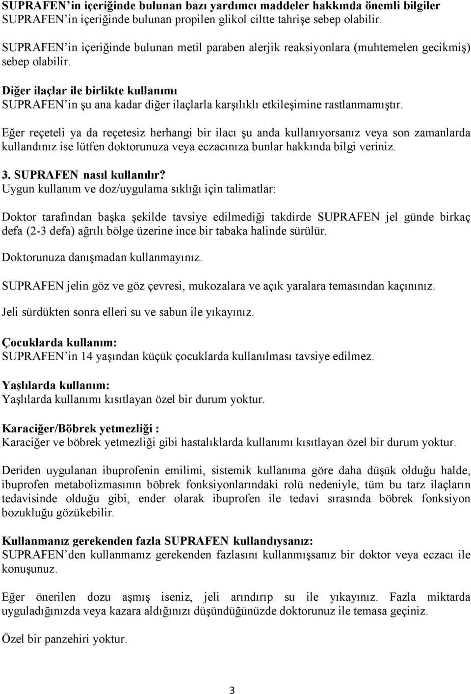 Diğer ilaçlar ile birlikte kullanımı SUPRAFEN in şu ana kadar diğer ilaçlarla karşılıklı etkileşimine rastlanmamıştır.