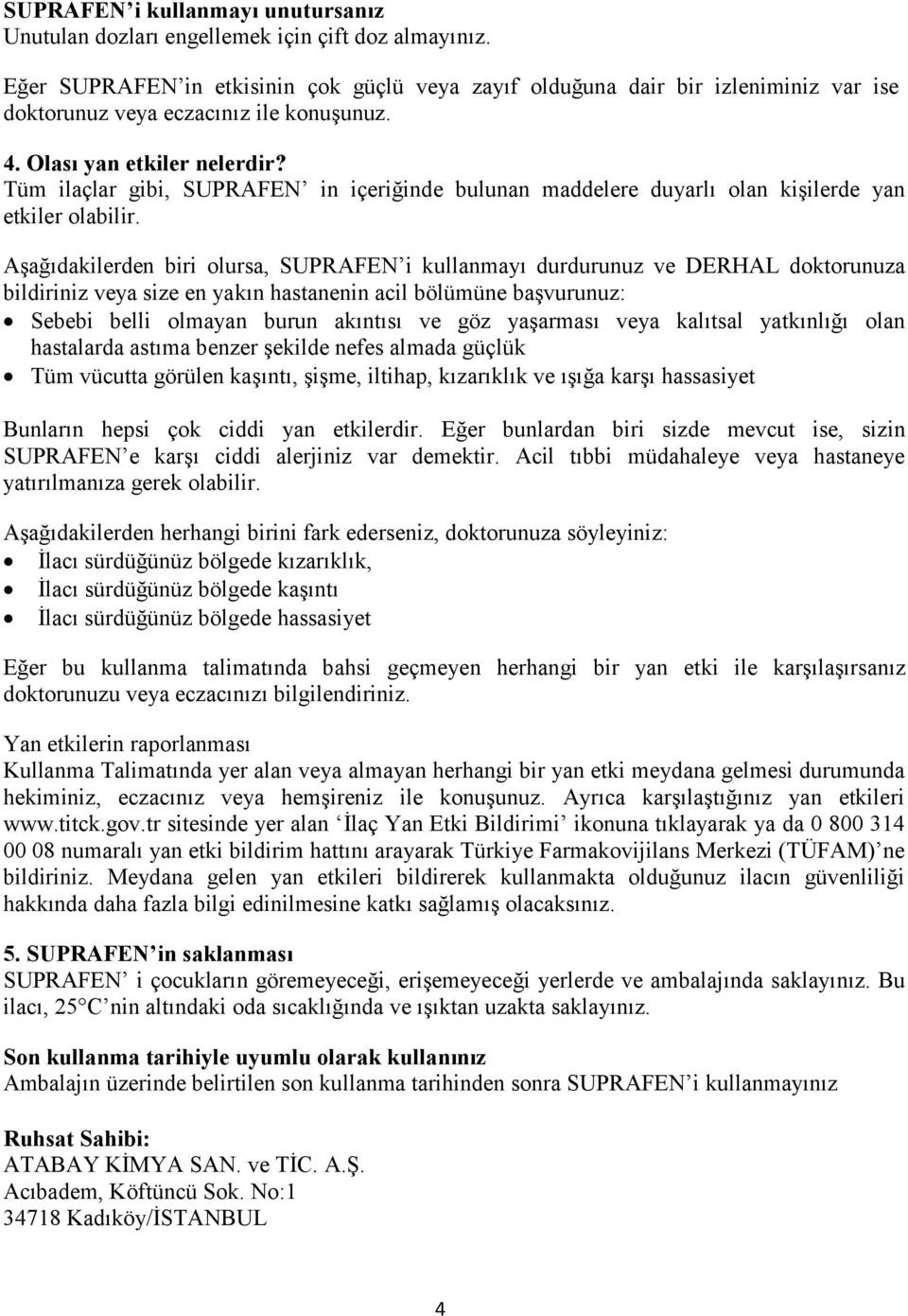 Tüm ilaçlar gibi, SUPRAFEN in içeriğinde bulunan maddelere duyarlı olan kişilerde yan etkiler olabilir.