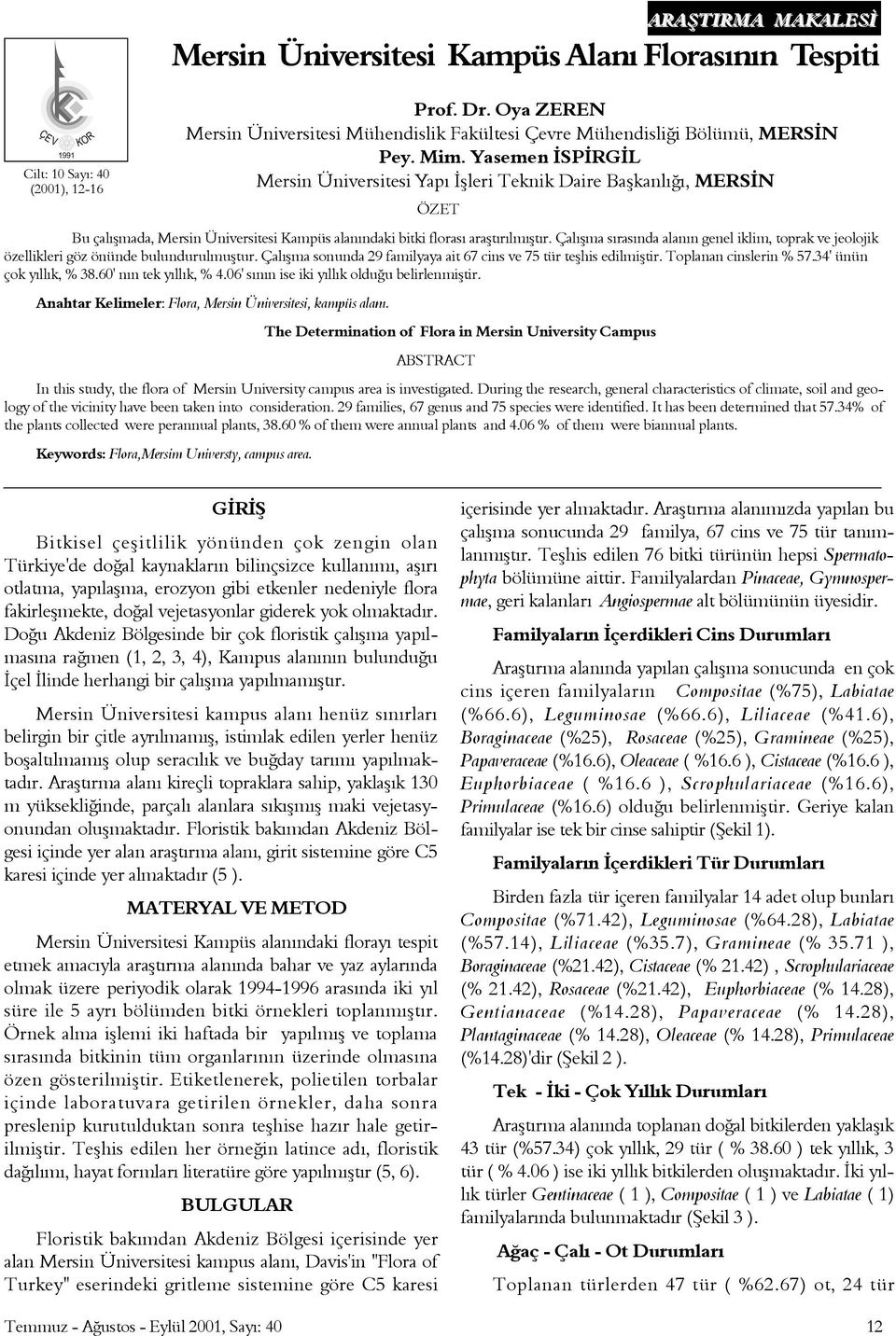 Yasemen ÝSPÝRGÝL Mersin Üniversitesi Yapý Ýþleri Teknik Daire Baþkanlýðý, MERSÝN ÖZET Bu çalýþmada, Mersin Üniversitesi Kampüs alanýndaki bitki florasý araþtýrýlmýþtýr.