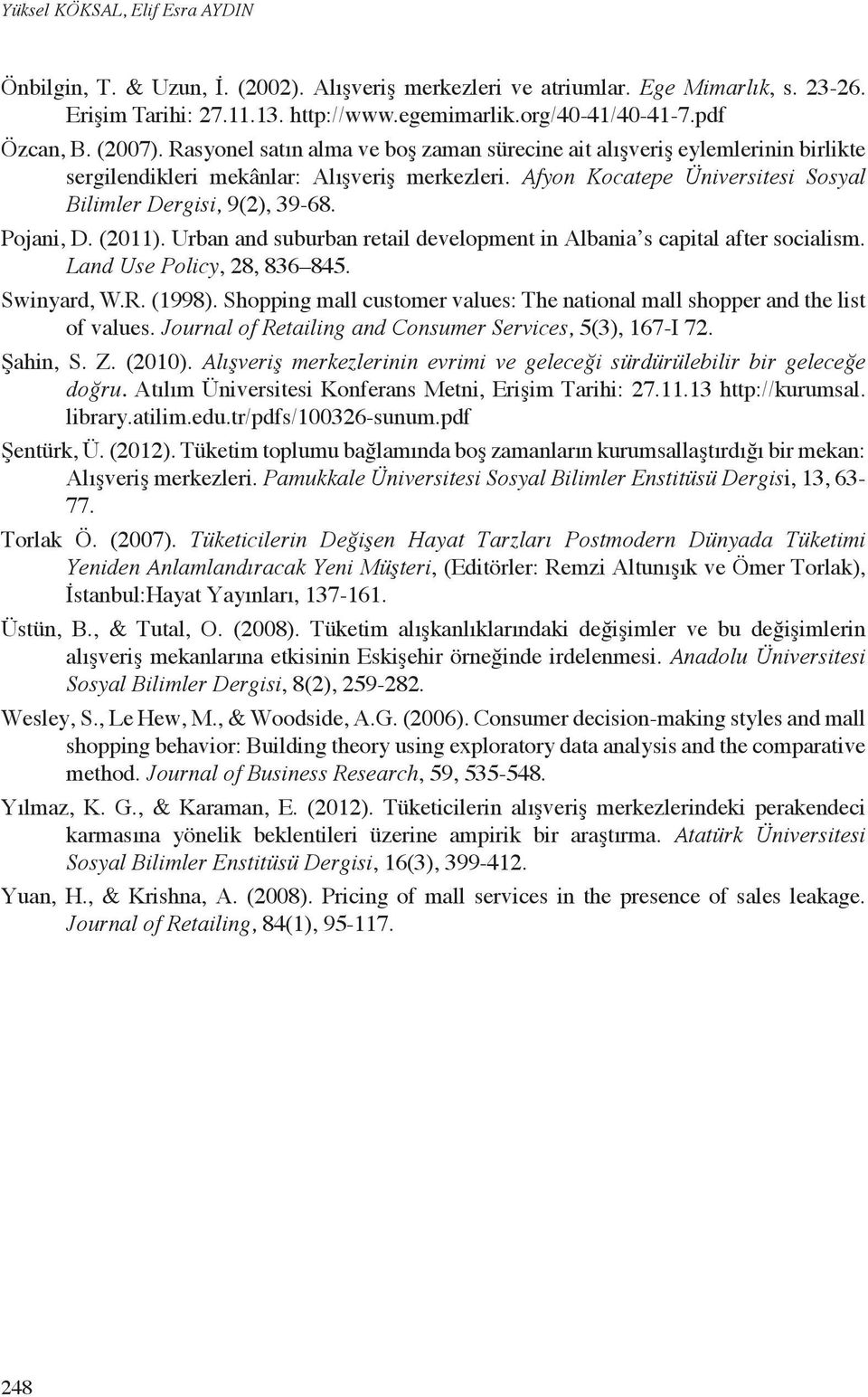 Afyon Kocatepe Üniversitesi Sosyal Bilimler Dergisi, 9(2), 39-68. Pojani, D. (2011). Urban and suburban retail development in Albania s capital after socialism. Land Use Policy, 28, 836 845.