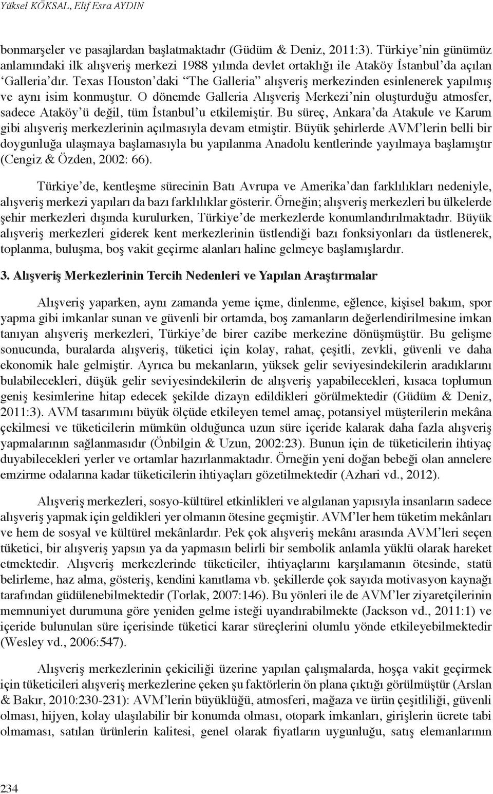 Texas Houston daki The Galleria alışveriş merkezinden esinlenerek yapılmış ve aynı isim konmuştur.