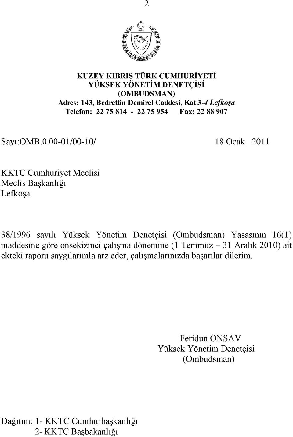 38/1996 sayılı Yüksek Yönetim Denetçisi (Ombudsman) Yasasının 16(1) maddesine göre onsekizinci çalışma dönemine (1 Temmuz 31 Aralık 2010) ait