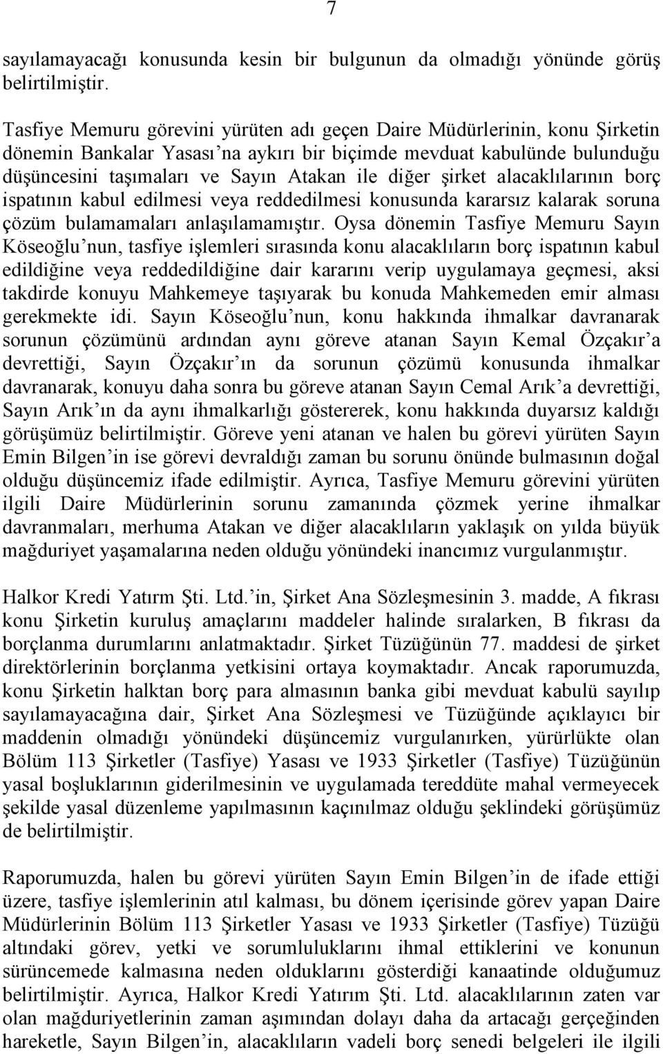 şirket alacaklılarının borç ispatının kabul edilmesi veya reddedilmesi konusunda kararsız kalarak soruna çözüm bulamamaları anlaşılamamıştır.