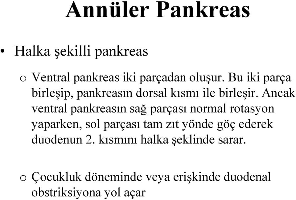 Ancak ventral pankreasın sağ parçası normal rotasyon yaparken, sol parçası tam zıt