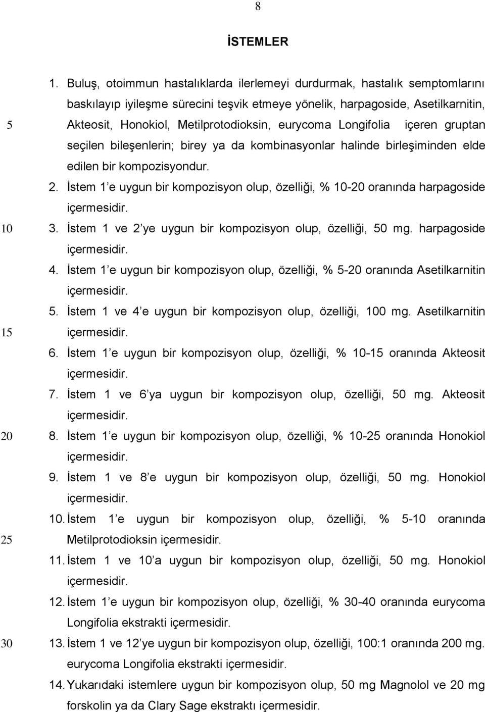 eurycoma Longifolia içeren gruptan seçilen bileşenlerin; birey ya da kombinasyonlar halinde birleşiminden elde edilen bir kompozisyondur. 2.