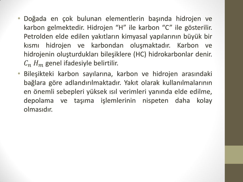 Karbon ve hidrojenin oluşturdukları bileşiklere (HC) hidrokarbonlar denir. C n H m genel ifadesiyle belirtilir.