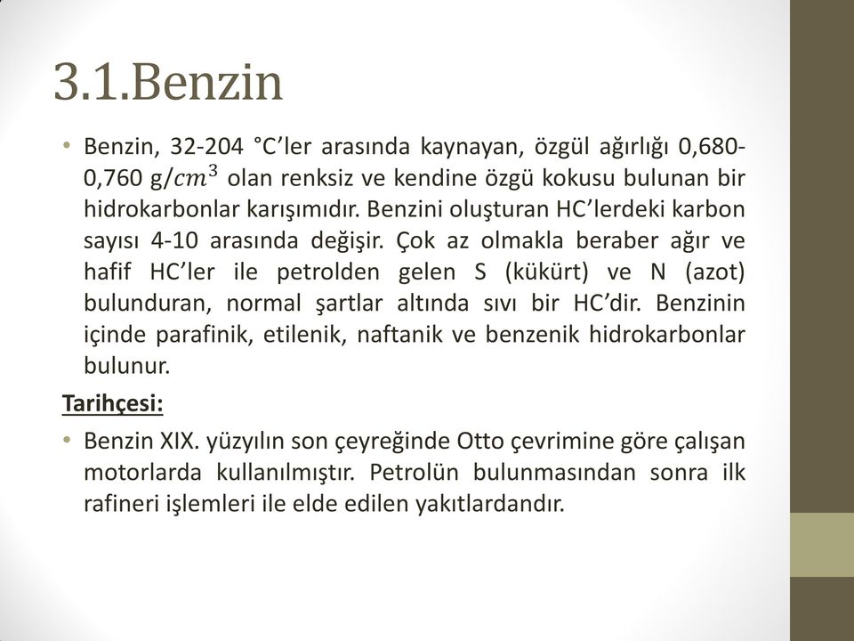 Çok az olmakla beraber ağır ve hafif HC ler ile petrolden gelen S (kükürt) ve N (azot) bulunduran, normal şartlar altında sıvı bir HC dir.