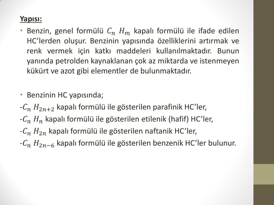 Bunun yanında petrolden kaynaklanan çok az miktarda ve istenmeyen kükürt ve azot gibi elementler de bulunmaktadır.