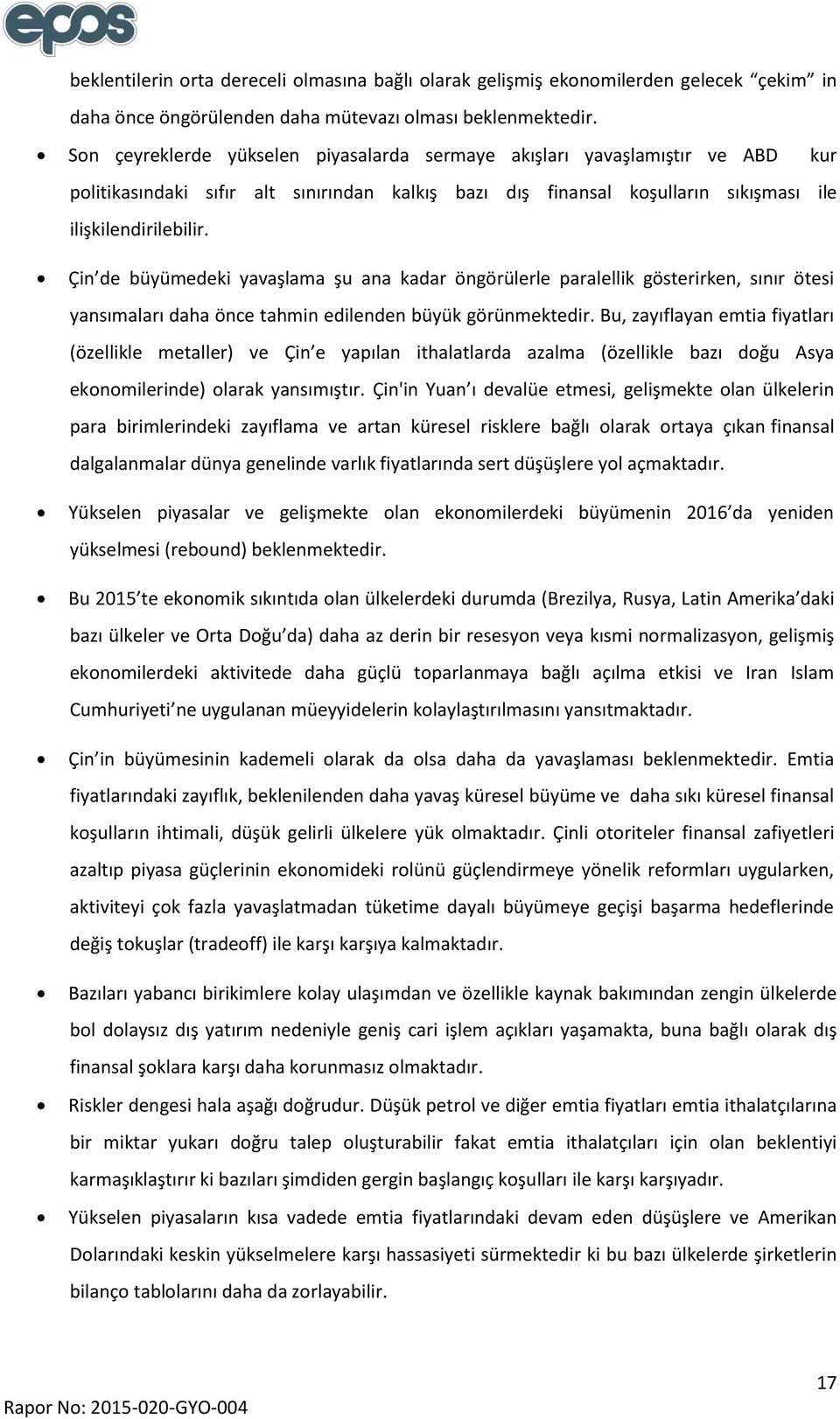 Çin de büyümedeki yavaşlama şu ana kadar öngörülerle paralellik gösterirken, sınır ötesi yansımaları daha önce tahmin edilenden büyük görünmektedir.