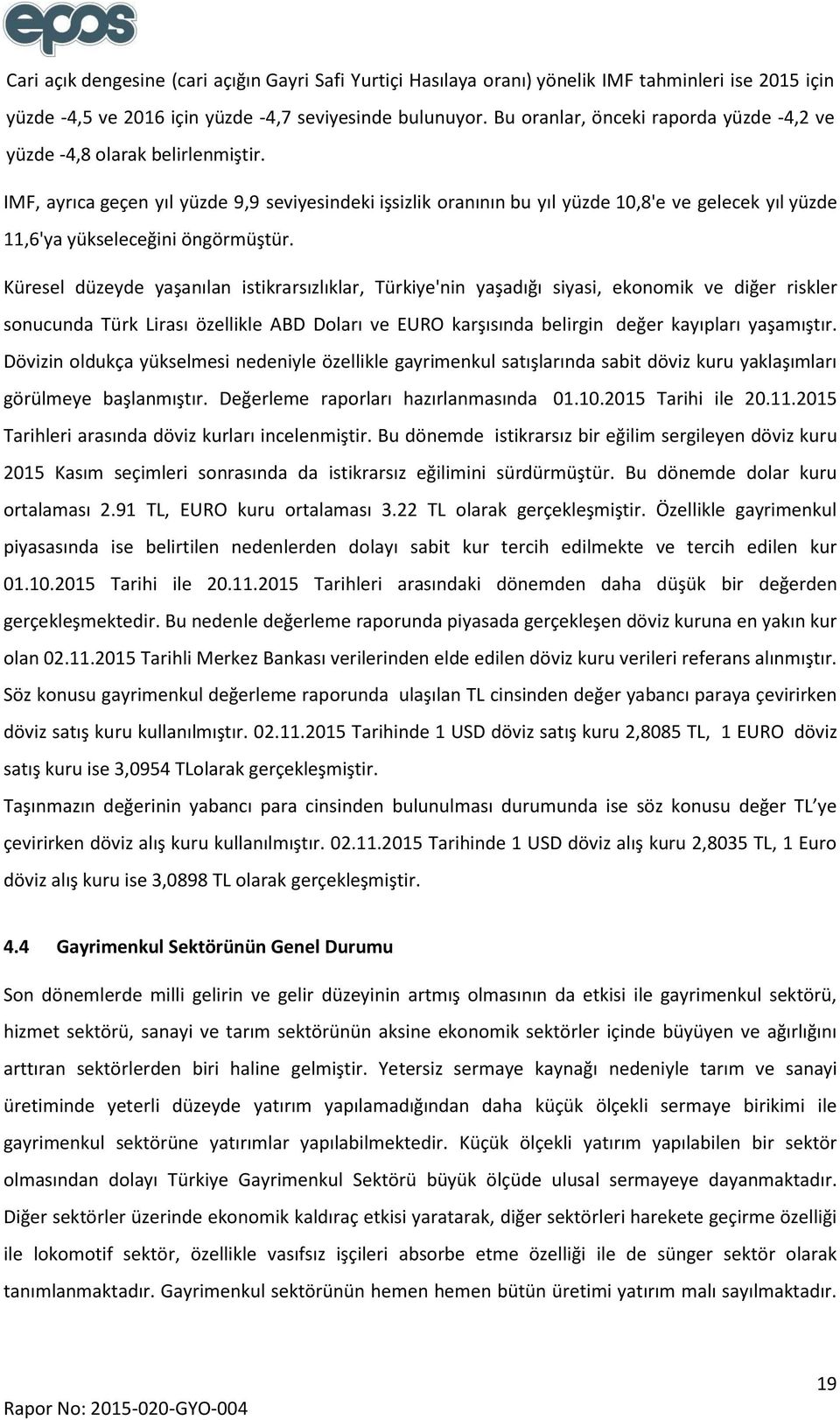 IMF, ayrıca geçen yıl yüzde 9,9 seviyesindeki işsizlik oranının bu yıl yüzde 10,8'e ve gelecek yıl yüzde 11,6'ya yükseleceğini öngörmüştür.