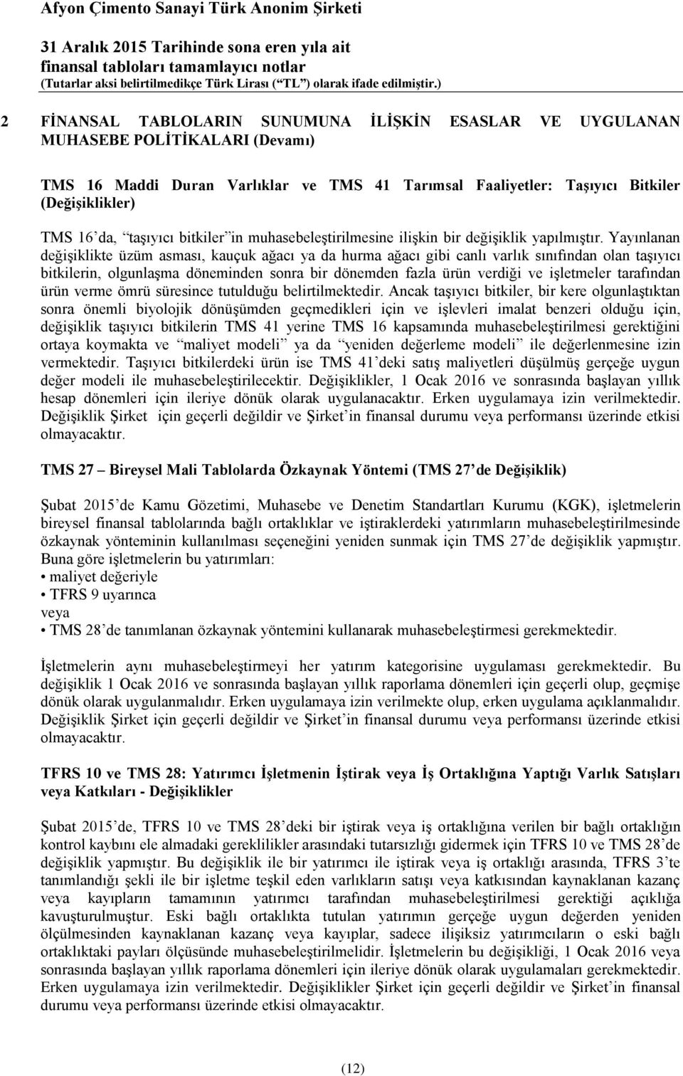 Yayınlanan değişiklikte üzüm asması, kauçuk ağacı ya da hurma ağacı gibi canlı varlık sınıfından olan taşıyıcı bitkilerin, olgunlaşma döneminden sonra bir dönemden fazla ürün verdiği ve işletmeler