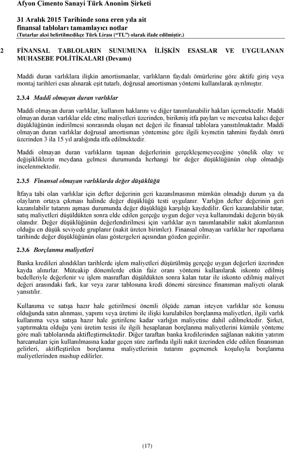 4 Maddi olmayan duran varlıklar Maddi olmayan duran varlıklar, kullanım haklarını ve diğer tanımlanabilir hakları içermektedir.