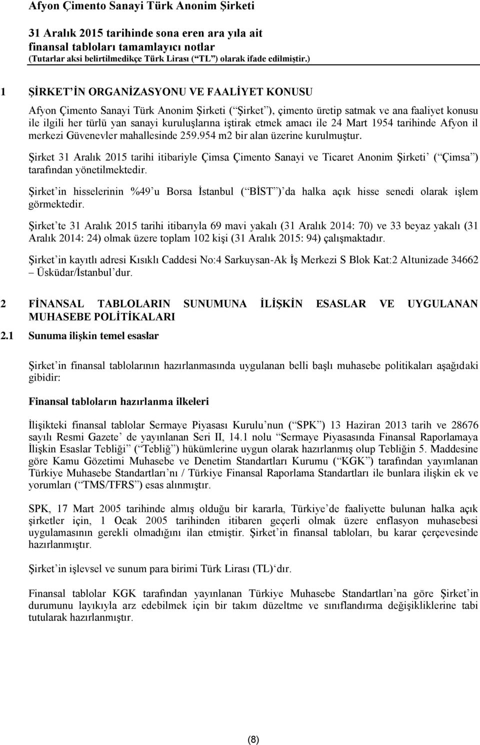 Şirket 31 Aralık 2015 tarihi itibariyle Çimsa Çimento Sanayi ve Ticaret Anonim Şirketi ( Çimsa ) tarafından yönetilmektedir.