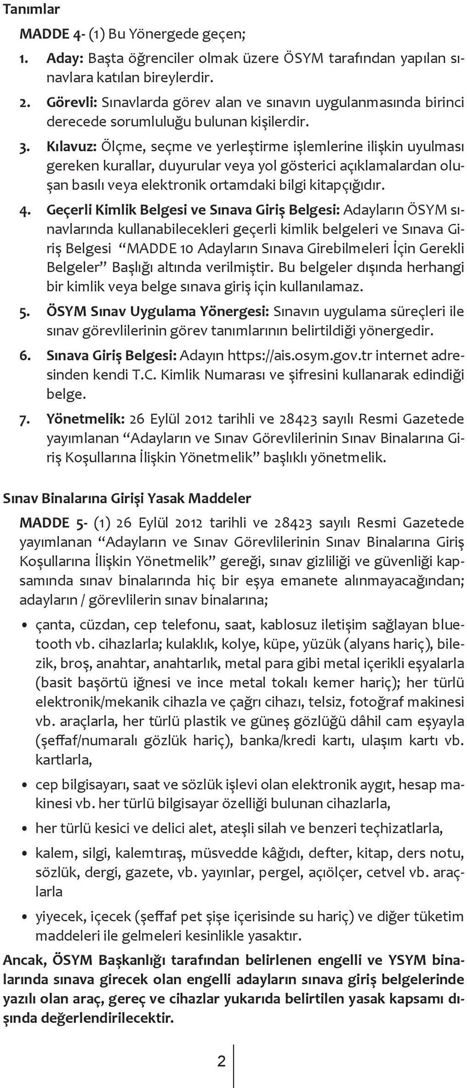 Kılavuz: Ölçme, seçme ve yerleştirme işlemlerine ilişkin uyulması gereken kurallar, duyurular veya yol gösterici açıklamalardan oluşan basılı veya elektronik ortamdaki bilgi kitapçığıdır. 4.