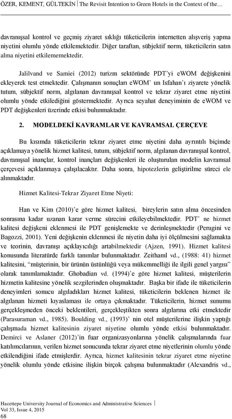 Çalışmanın sonuçları ewom un Isfahan ı ziyarete yönelik tutum, sübjektif norm, algılanan davranışsal kontrol ve tekrar ziyaret etme niyetini olumlu yönde etkilediğini göstermektedir.