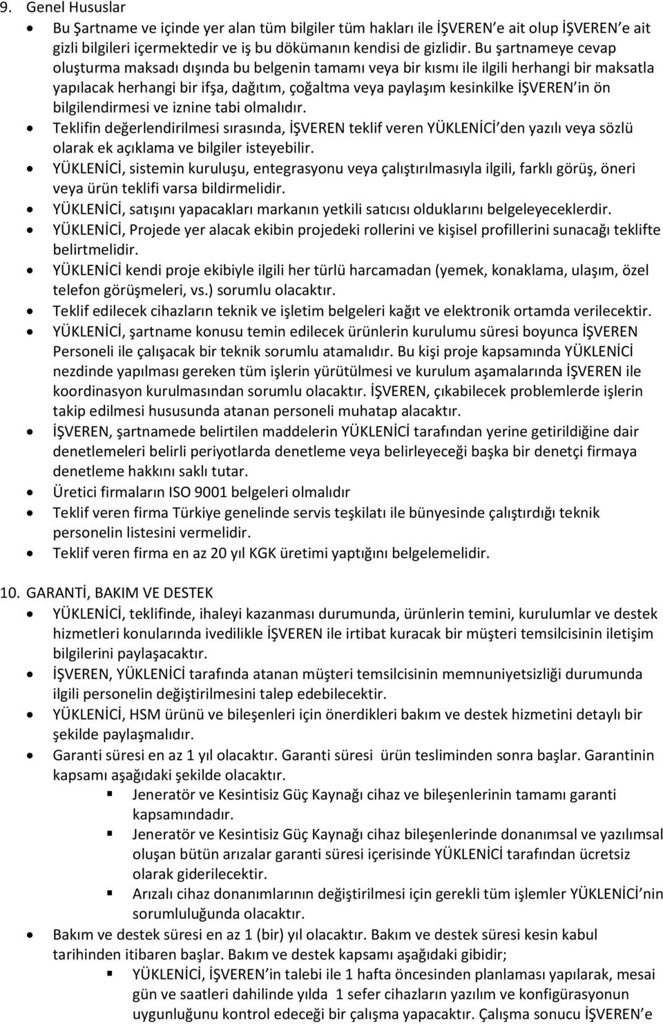 bilgilendirmesi ve iznine tabi olmalıdır. Teklifin değerlendirilmesi sırasında, İŞVEREN teklif veren YÜKLENİCİ den yazılı veya sözlü olarak ek açıklama ve bilgiler isteyebilir.