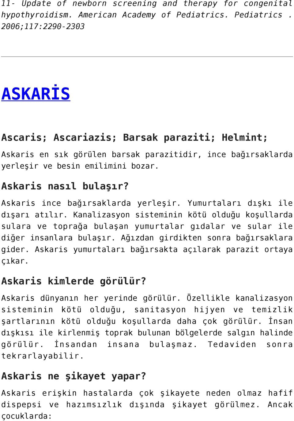 Askaris nasıl bulaşır? Askaris ince bağırsaklarda yerleşir. Yumurtaları dışkı ile dışarı atılır.