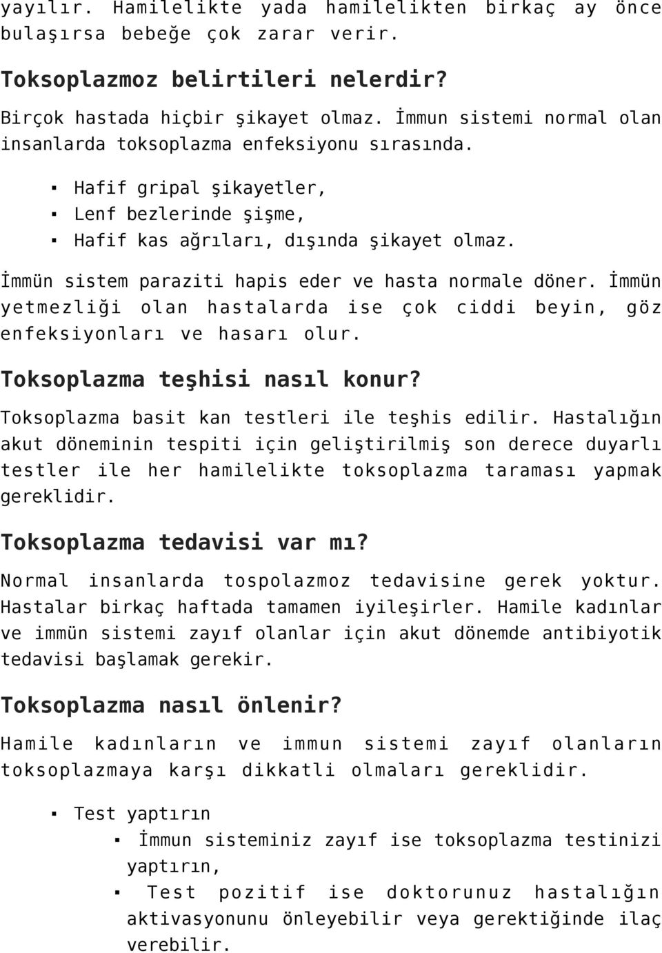 İmmün sistem paraziti hapis eder ve hasta normale döner. İmmün yetmezliği olan hastalarda ise çok ciddi beyin, göz enfeksiyonları ve hasarı olur. Toksoplazma teşhisi nasıl konur?