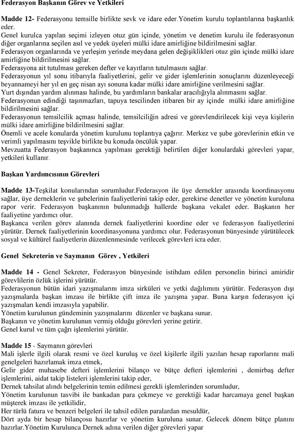 Federasyon organlarında ve yerleşim yerinde meydana gelen değişiklikleri otuz gün içinde mülki idare amirliğine bildirilmesini sağlar.