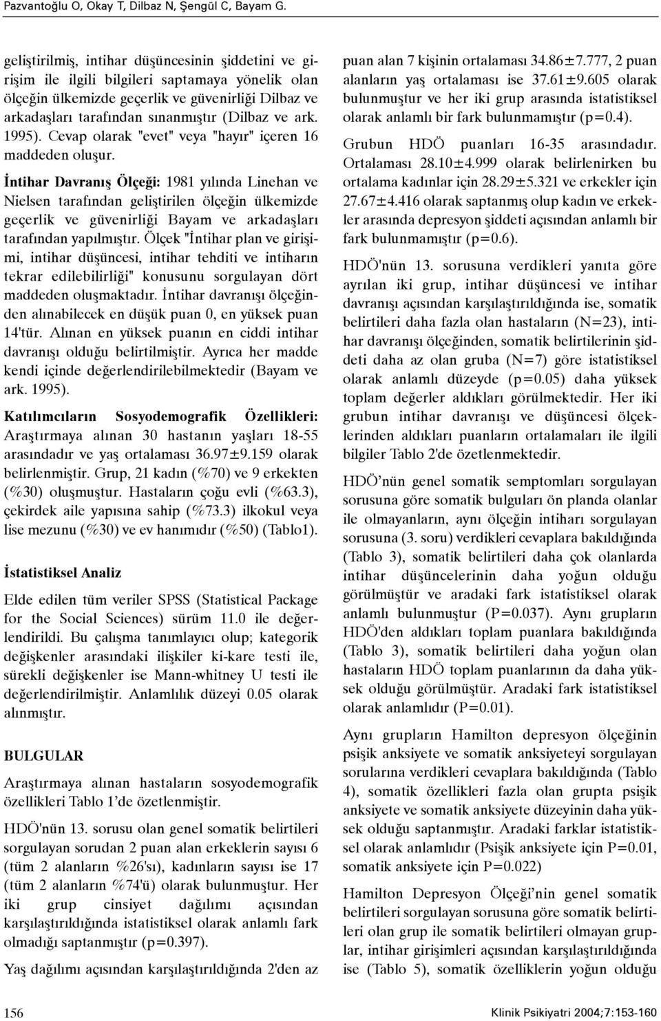 ark. 1995). Cevap olarak "evet" veya "hayýr" içeren 16 maddeden oluþur.