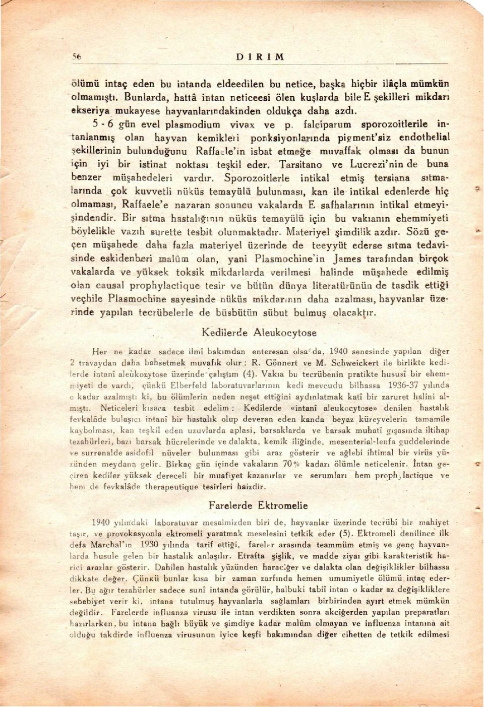 falciparum sporozoitlerile intanlanmı olan hayvan kemikleıi ponksiyonlarında pipment'siz endothelial ekillerinin bulunduappleunu Raffade'in isbat etmeapplee muvaffak olması da bunun için iyi bir