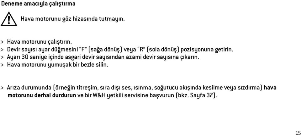 > Ayarı 30 saniye içinde asgari devir sayısından azami devir sayısına çıkarın. > Hava motorunu yumuşak bir bezle silin.