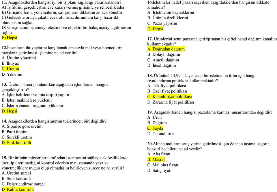 D) Girişimcinin işletmeyi eleştirel ve objektif bir bakış açısıyla görmesini sağlar. E) Hepsi 12.