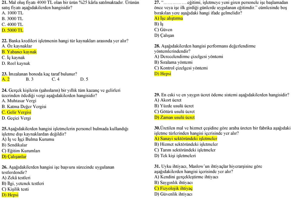 Gerçek kişilerin (şahısların) bir yıllık tüm kazanç ve gelirleri üzerinden ödediği vergi aşağıdakilerden hangisidir? A. Muhtasar Vergi B. Katma Değer Vergisi C. Gelir Vergisi D. Geçici Vergi 25.