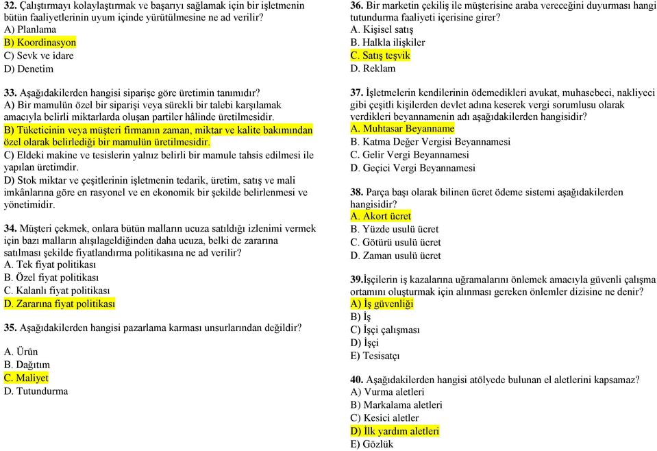 B) Tüketicinin veya müşteri firmanın zaman, miktar ve kalite bakımından özel olarak belirlediği bir mamulün üretilmesidir.