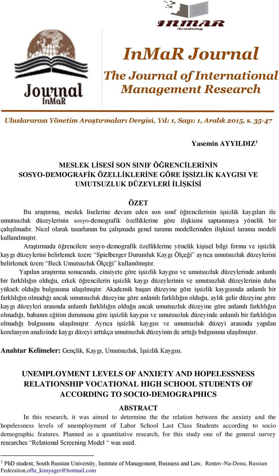 son sınıf öğrencilerinin işsizlik kaygıları ile umutsuzluk düzeylerinin sosyo-demografik özelliklerine göre ilişkisini saptanmaya yönelik bir çalışılmadır.