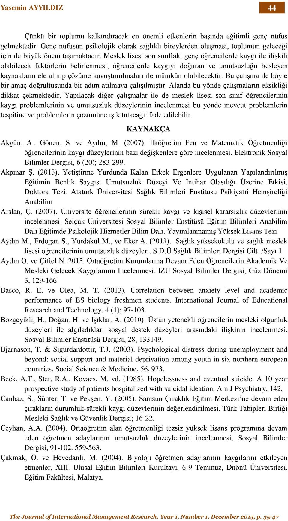 Meslek lisesi son sınıftaki genç öğrencilerde kaygı ile ilişkili olabilecek faktörlerin belirlenmesi, öğrencilerde kaygıyı doğuran ve umutsuzluğu besleyen kaynakların ele alınıp çözüme