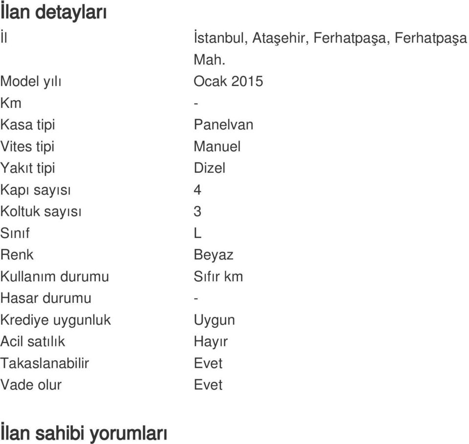 Kapı sayısı 4 Koltuk sayısı 3 Sınıf L Renk Beyaz Kullanım durumu Sıfır km Hasar