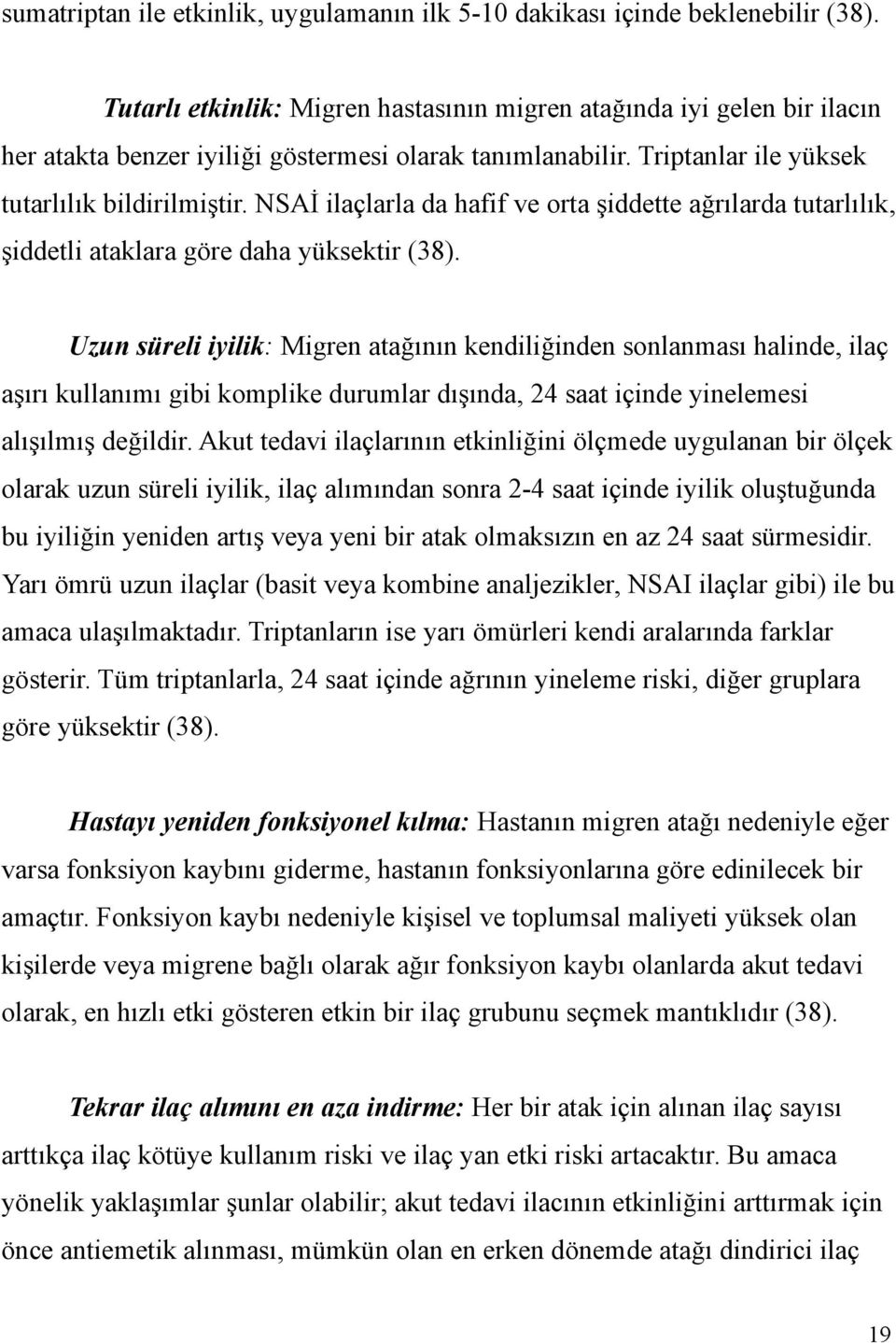 NSAİ ilaçlarla da hafif ve orta şiddette ağrılarda tutarlılık, şiddetli ataklara göre daha yüksektir (38).