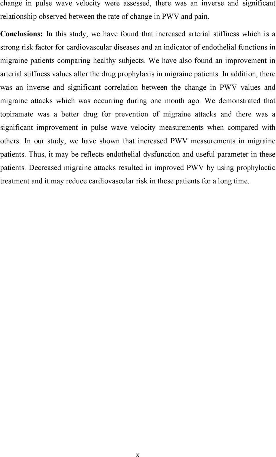 comparing healthy subjects. We have also found an improvement in arterial stiffness values after the drug prophylaxis in migraine patients.