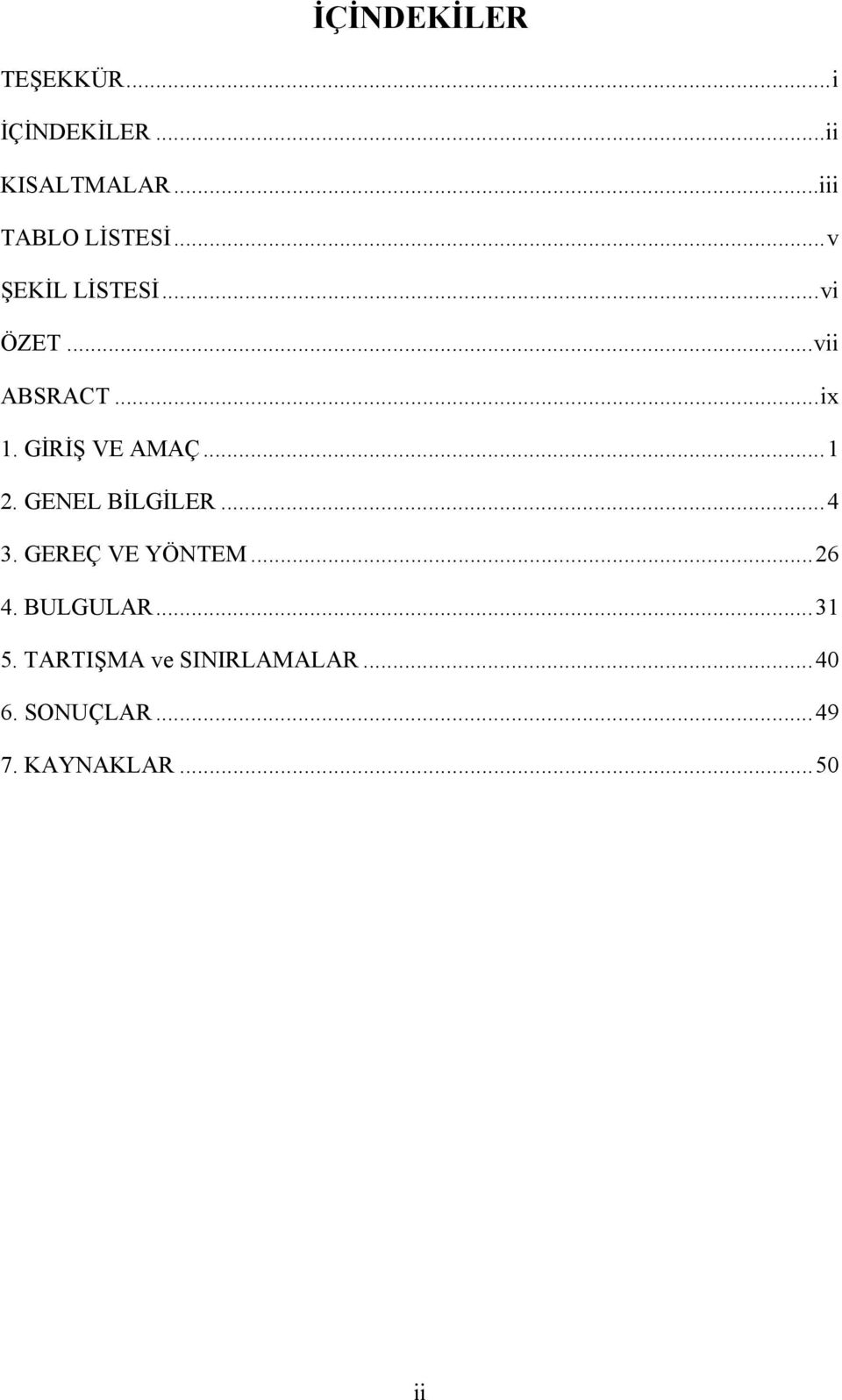 GİRİŞ VE AMAÇ... 1 2. GENEL BİLGİLER... 4 3. GEREÇ VE YÖNTEM... 26 4.