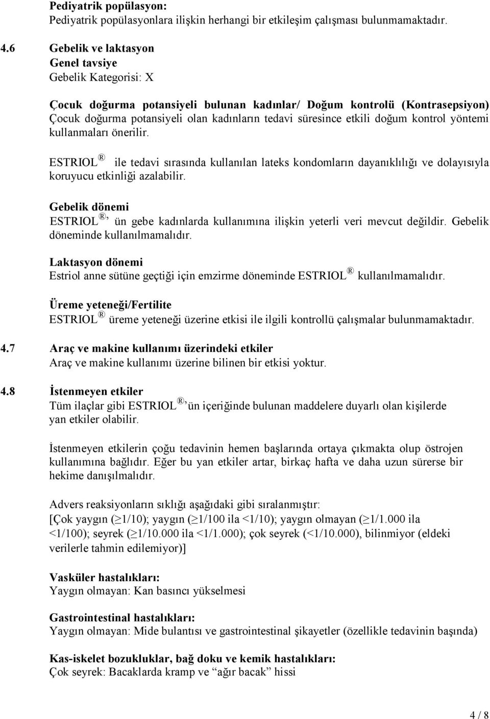 etkili doğum kontrol yöntemi kullanmaları önerilir. ESTRIOL ile tedavi sırasında kullanılan lateks kondomların dayanıklılığı ve dolayısıyla koruyucu etkinliği azalabilir.