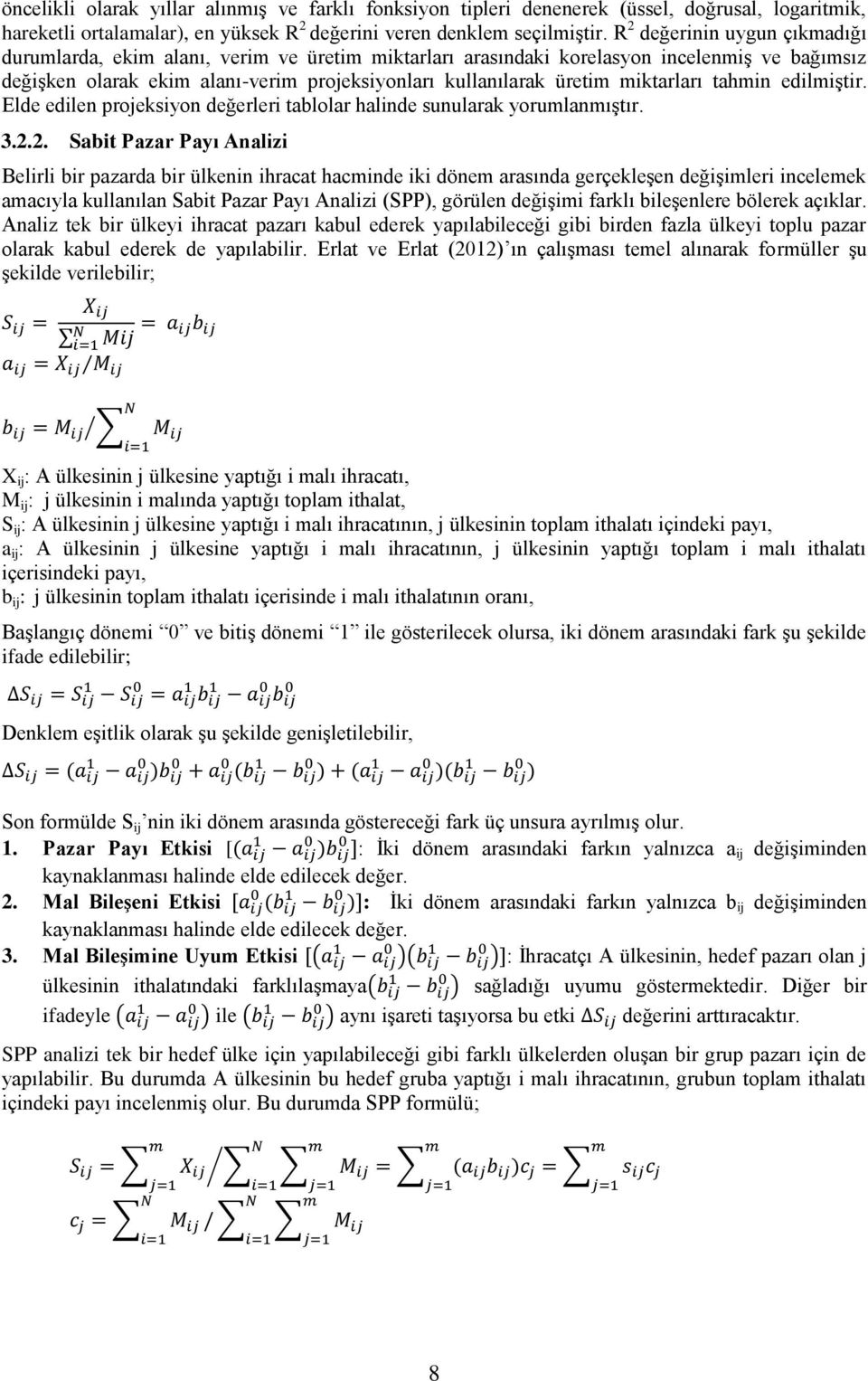 miktarları tahmin edilmiştir. Elde edilen projeksiyon değerleri tablolar halinde sunularak yorumlanmıştır. 3.2.