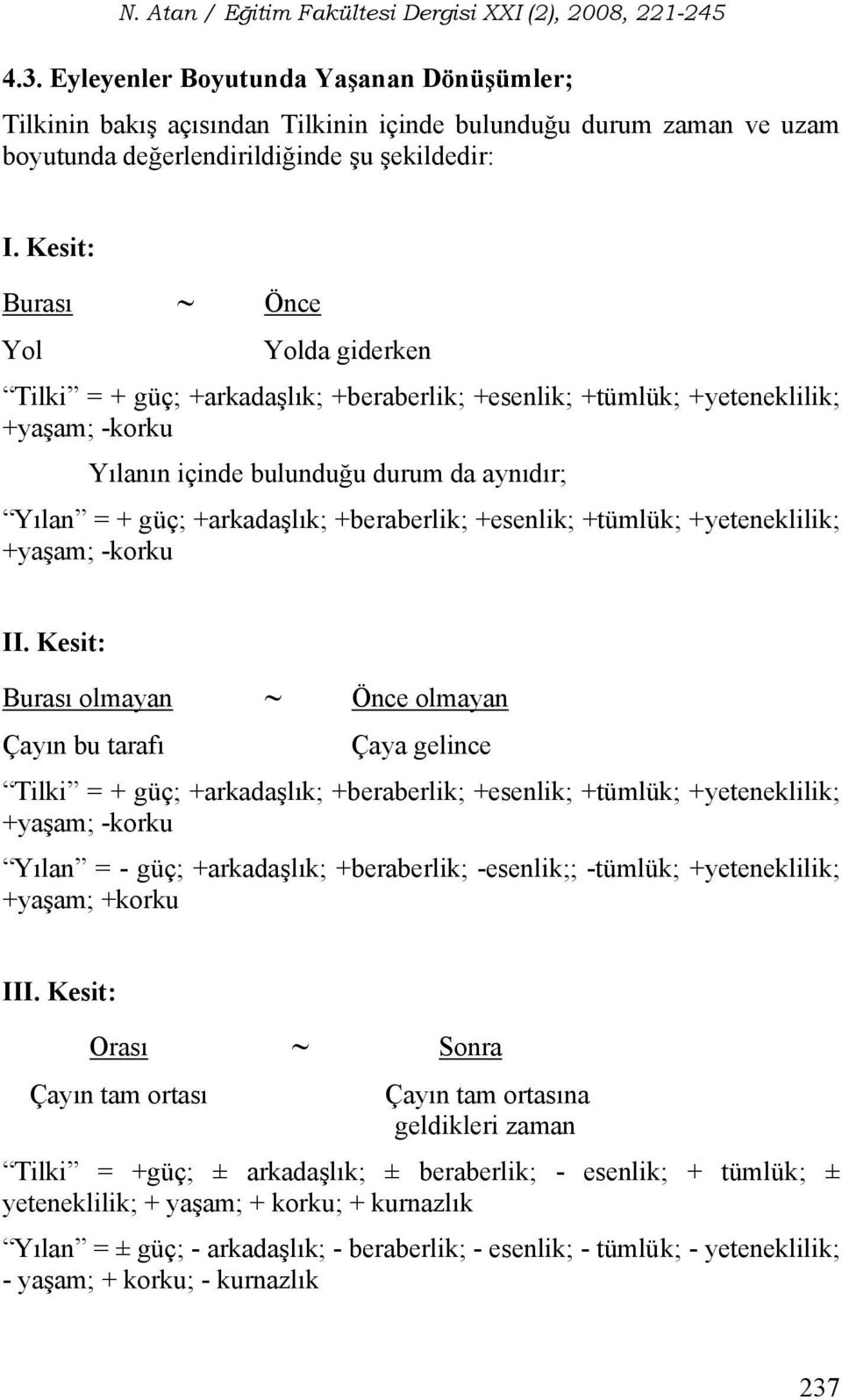 +beraberlik; +esenlik; +tümlük; +yeteneklilik; +yaşam; -korku II.