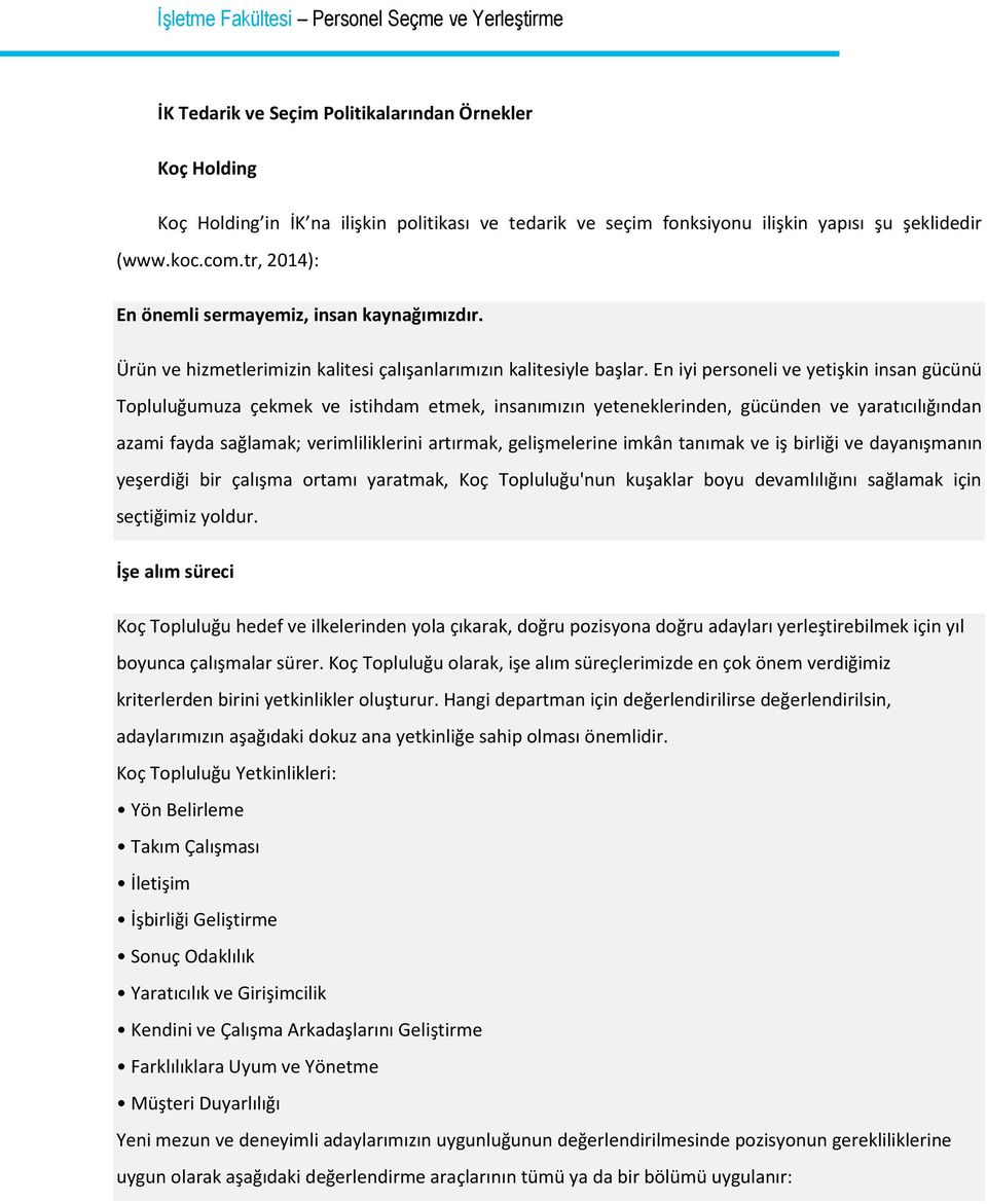 En iyi personeli ve yetişkin insan gücünü Topluluğumuza çekmek ve istihdam etmek, insanımızın yeteneklerinden, gücünden ve yaratıcılığından azami fayda sağlamak; verimliliklerini artırmak,